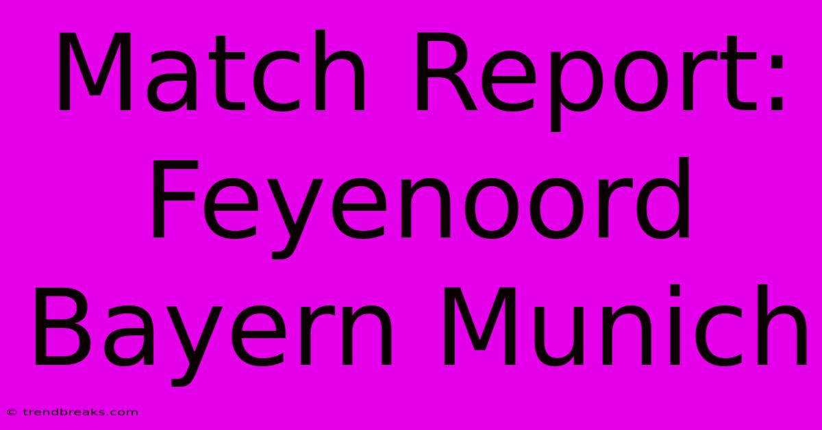 Match Report: Feyenoord Bayern Munich