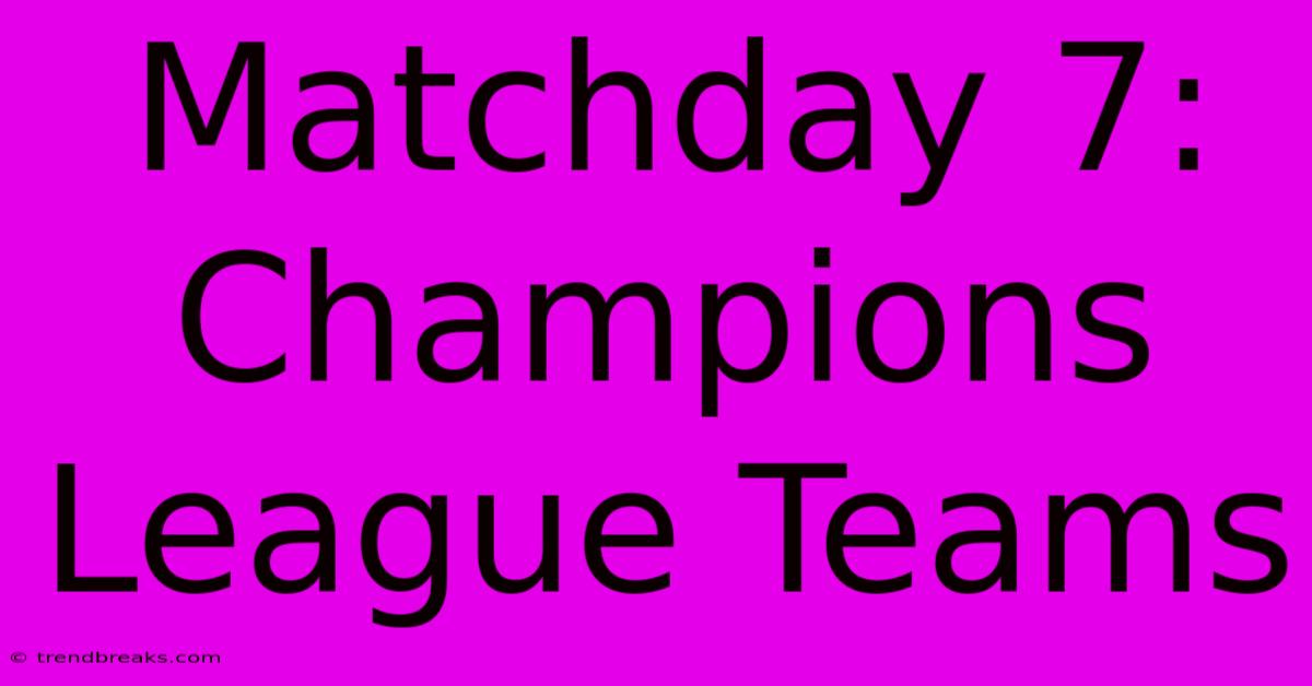 Matchday 7: Champions League Teams