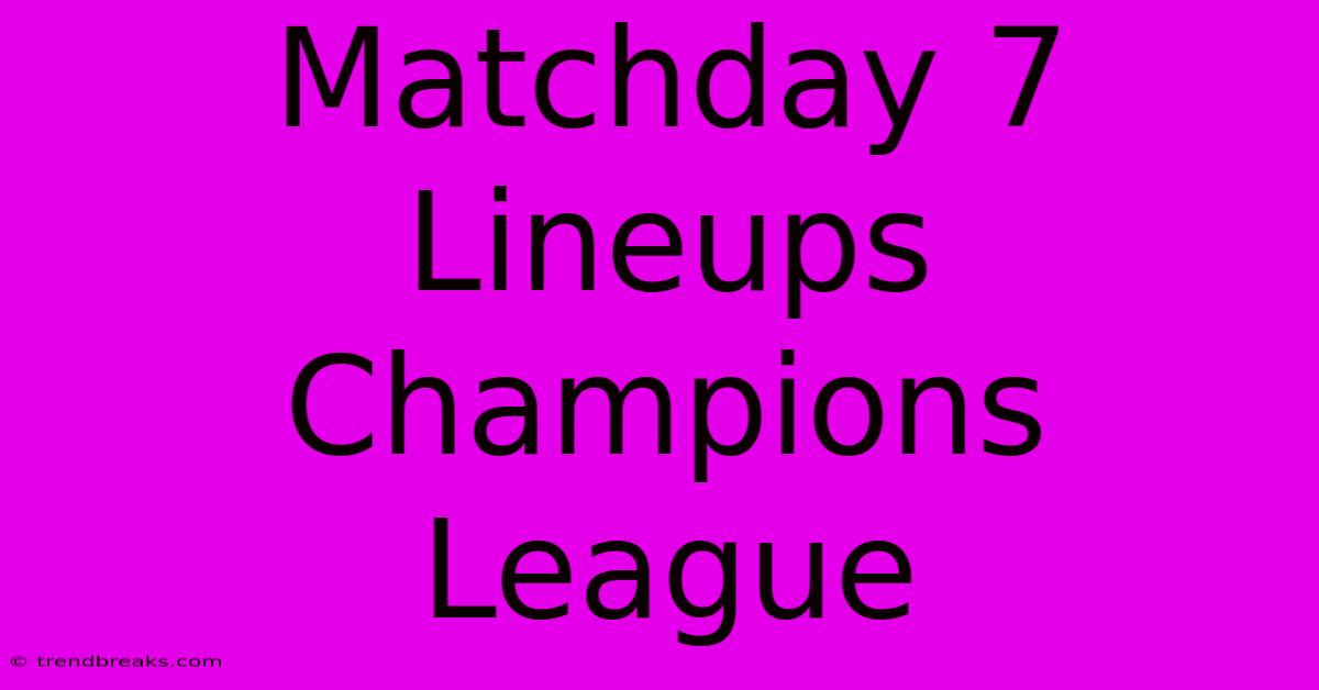 Matchday 7 Lineups Champions League