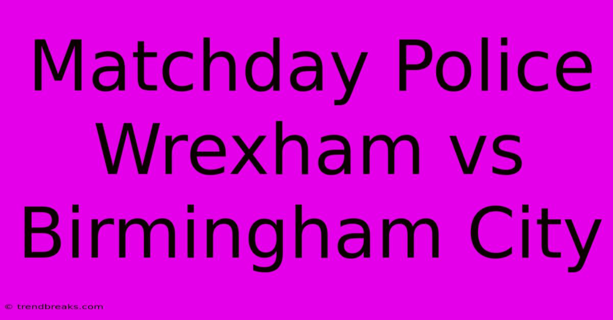 Matchday Police Wrexham Vs Birmingham City