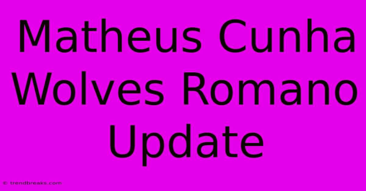 Matheus Cunha Wolves Romano Update