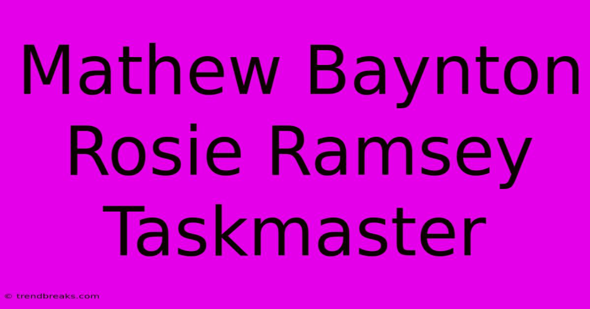 Mathew Baynton Rosie Ramsey Taskmaster