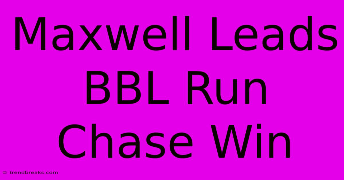 Maxwell Leads BBL Run Chase Win