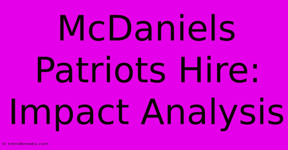 McDaniels Patriots Hire: Impact Analysis