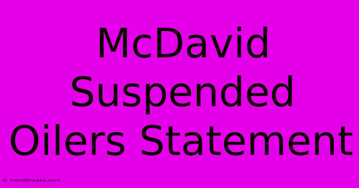 McDavid Suspended Oilers Statement