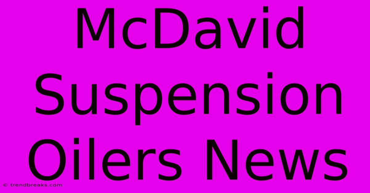 McDavid Suspension Oilers News