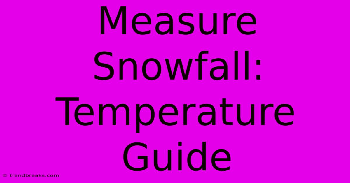 Measure Snowfall: Temperature Guide