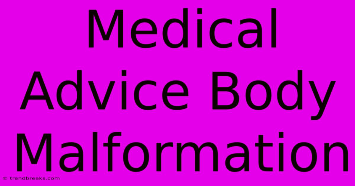 Medical Advice Body Malformation