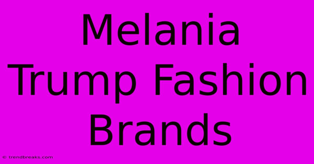 Melania Trump Fashion Brands