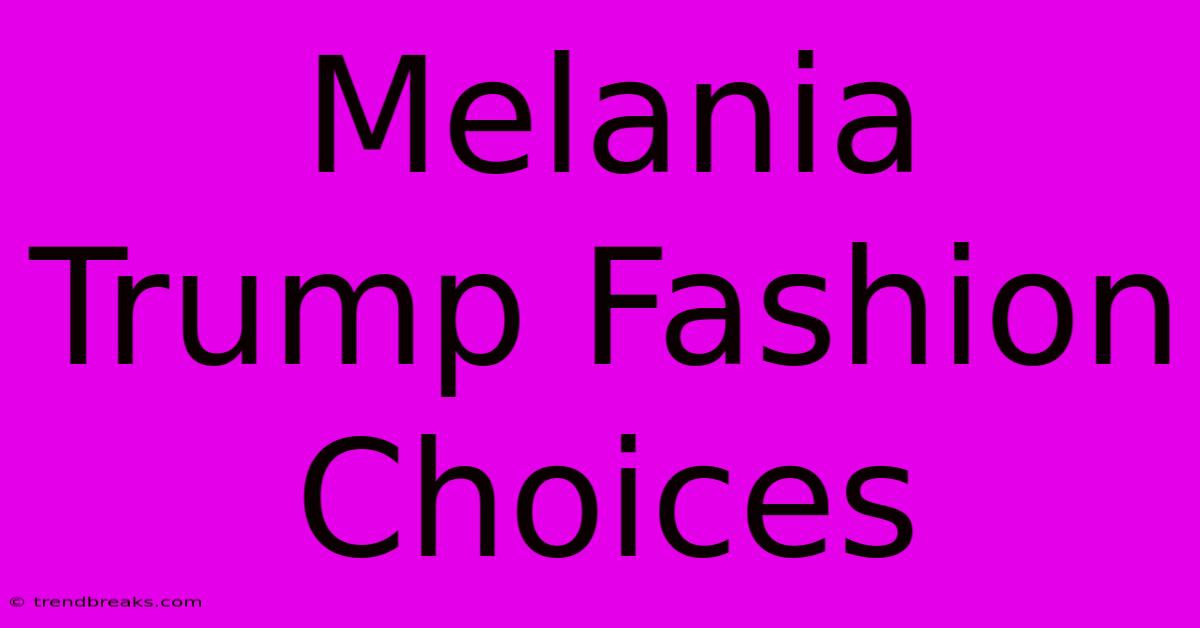 Melania Trump Fashion Choices