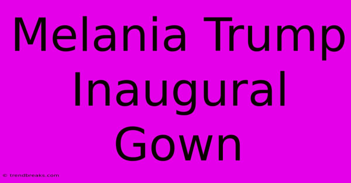 Melania Trump Inaugural Gown