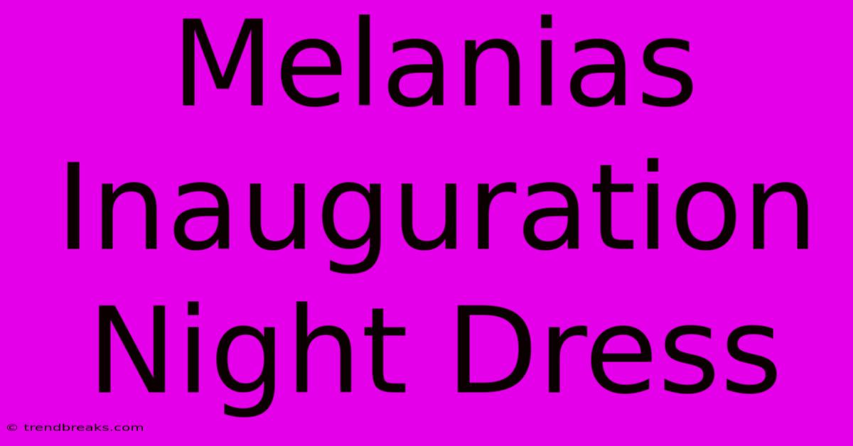 Melanias Inauguration Night Dress