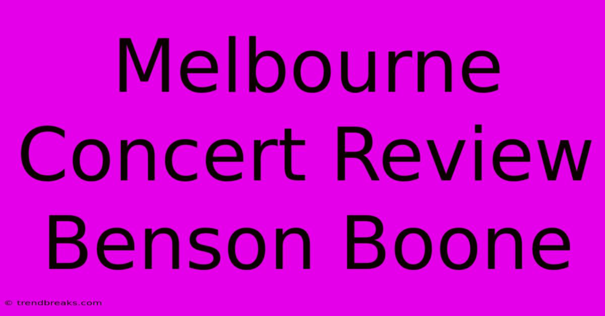 Melbourne Concert Review Benson Boone