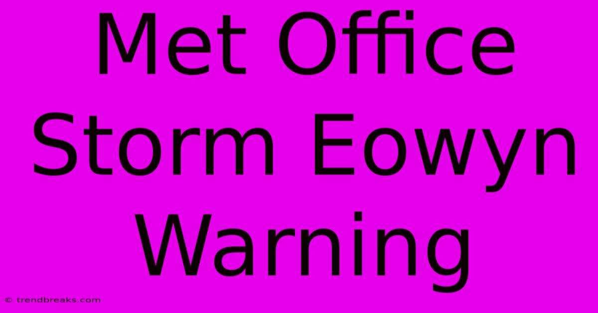 Met Office Storm Eowyn Warning