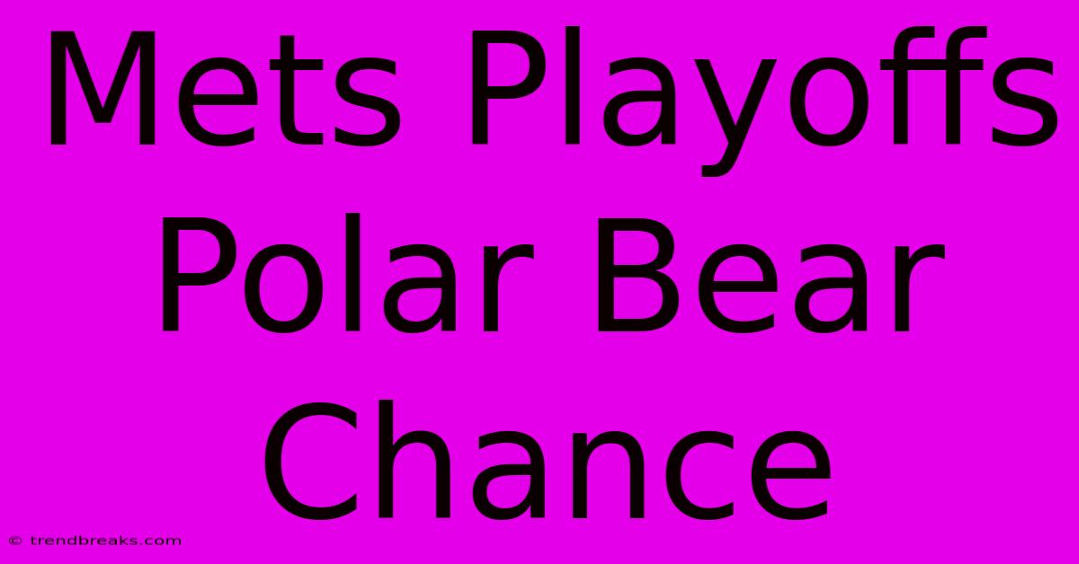 Mets Playoffs Polar Bear Chance