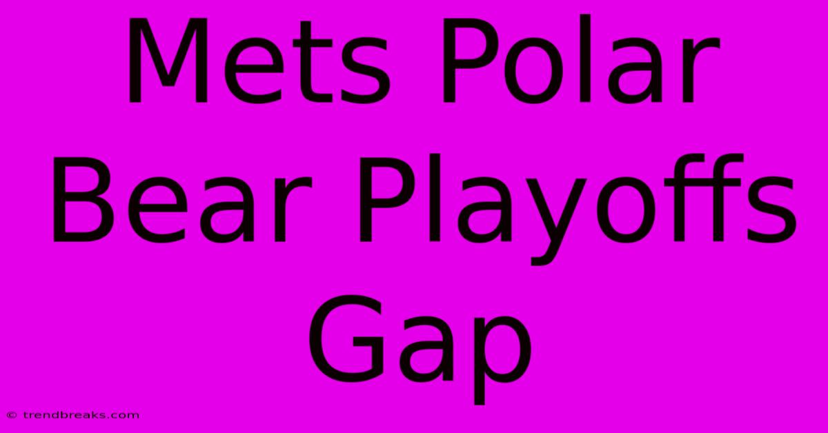 Mets Polar Bear Playoffs Gap