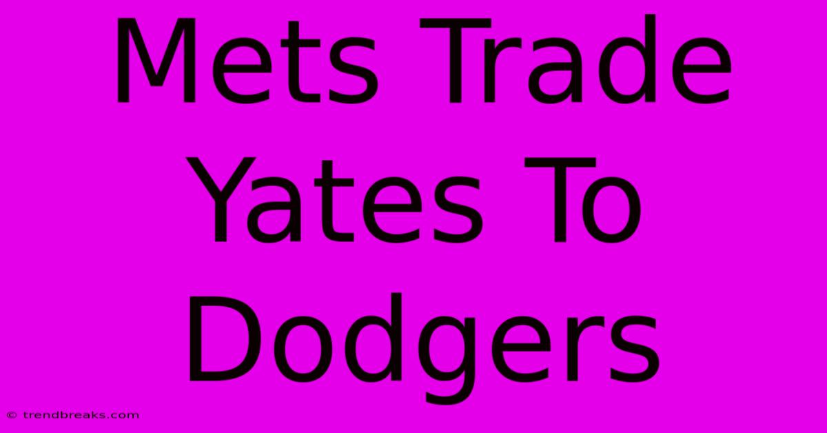 Mets Trade Yates To Dodgers