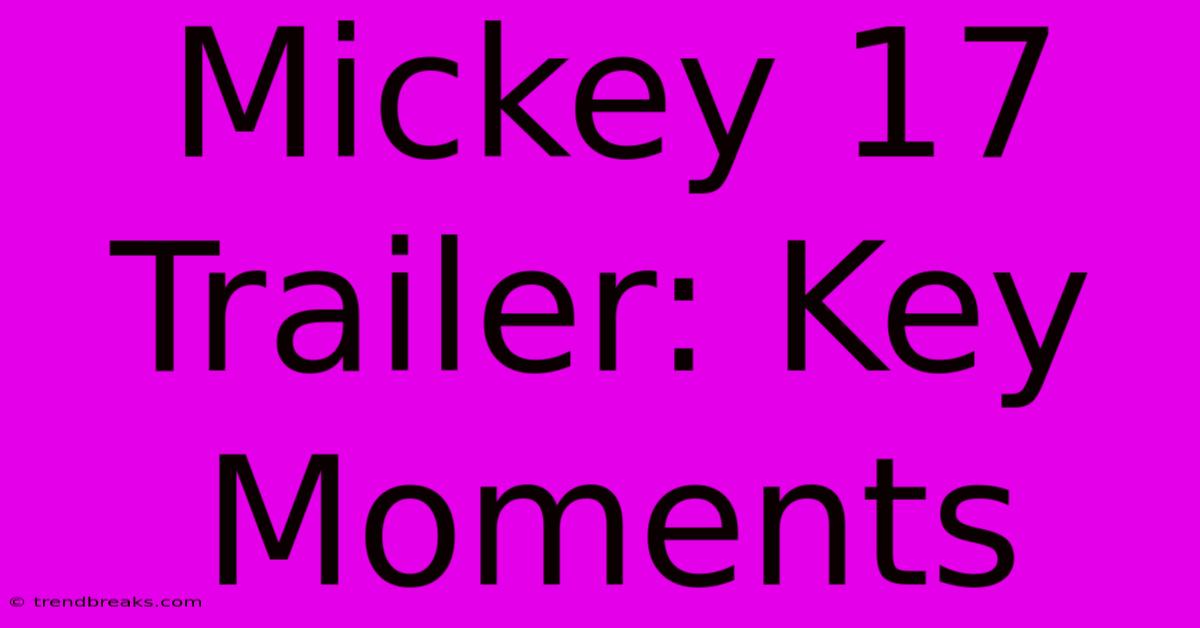 Mickey 17 Trailer: Key Moments