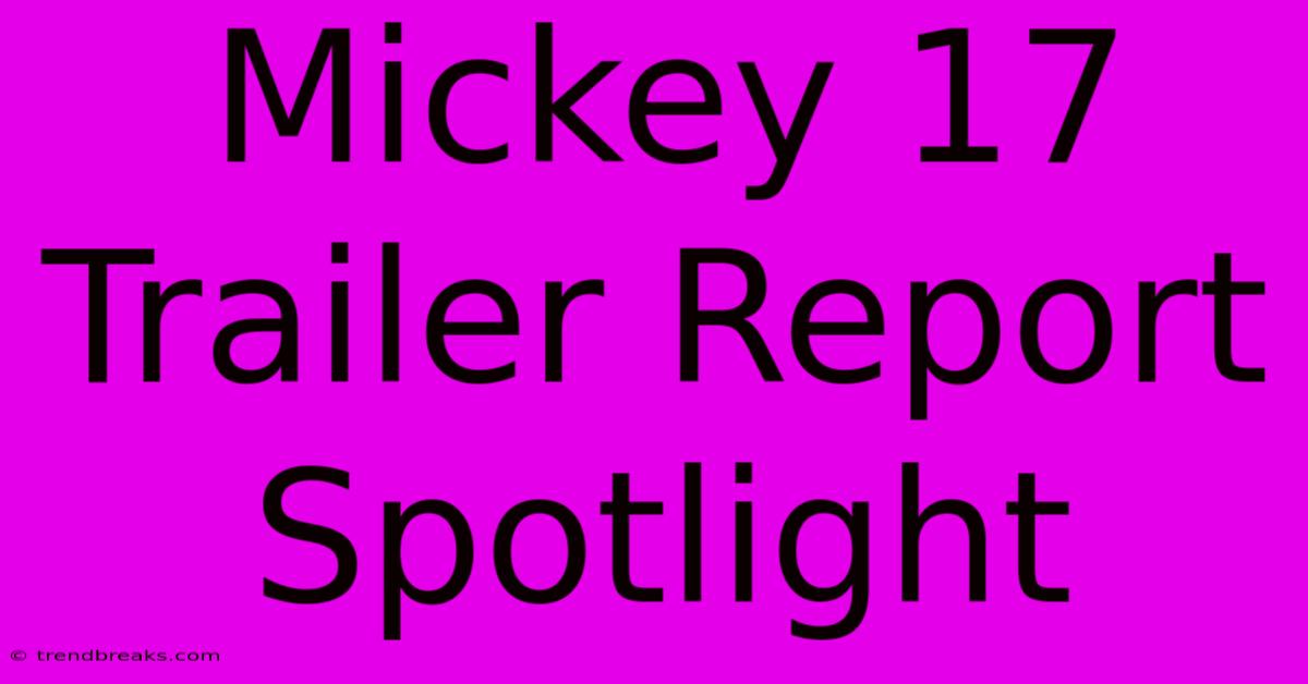 Mickey 17 Trailer Report Spotlight