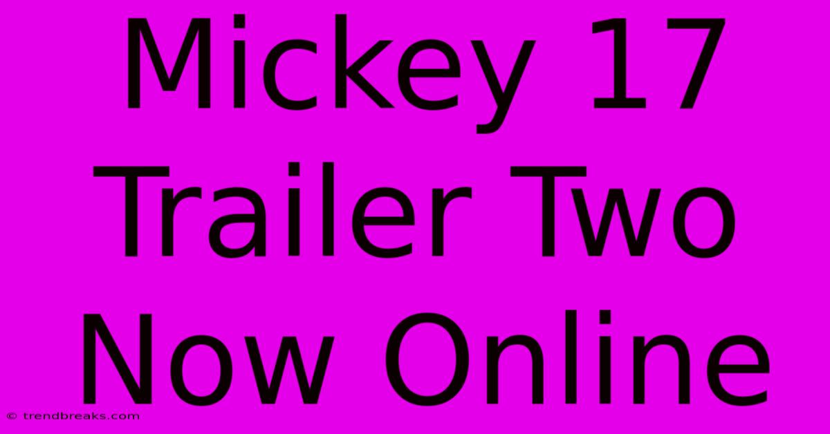 Mickey 17 Trailer Two Now Online