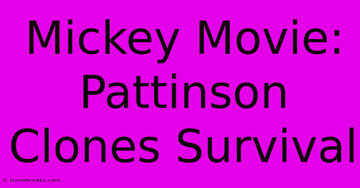 Mickey Movie: Pattinson Clones Survival