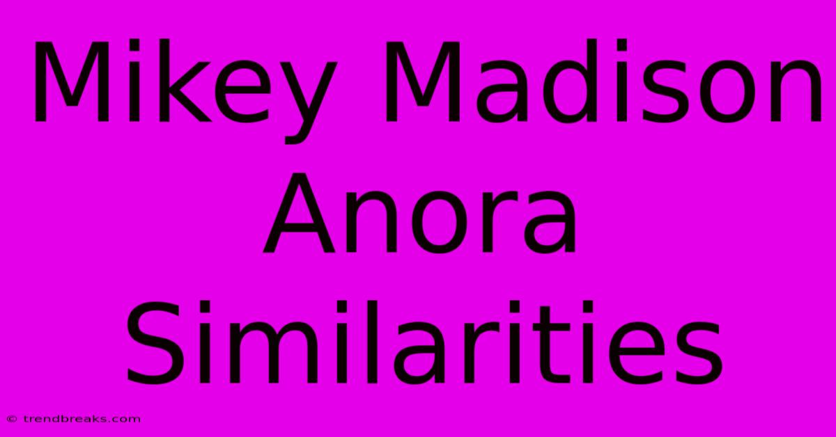 Mikey Madison Anora Similarities