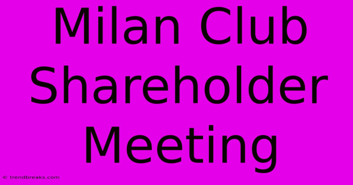 Milan Club Shareholder Meeting