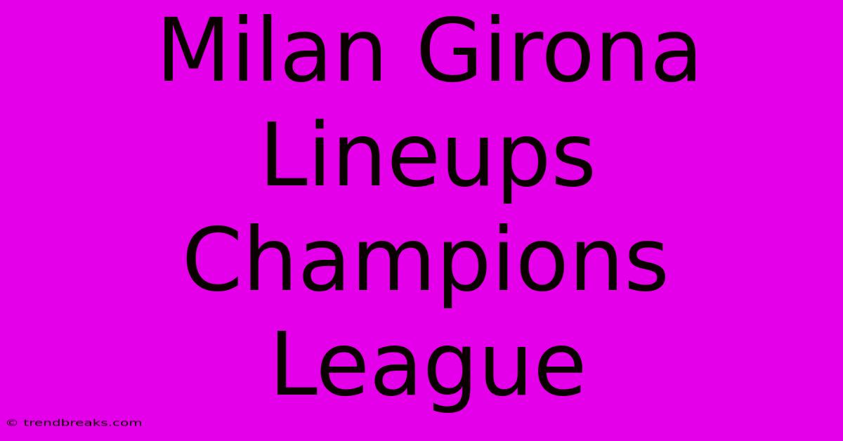 Milan Girona Lineups Champions League