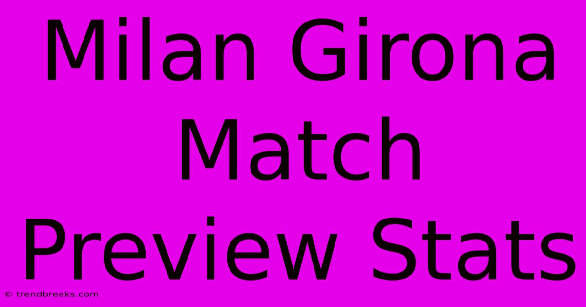 Milan Girona Match Preview Stats