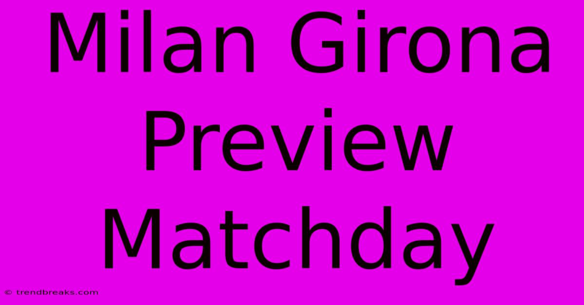 Milan Girona Preview Matchday