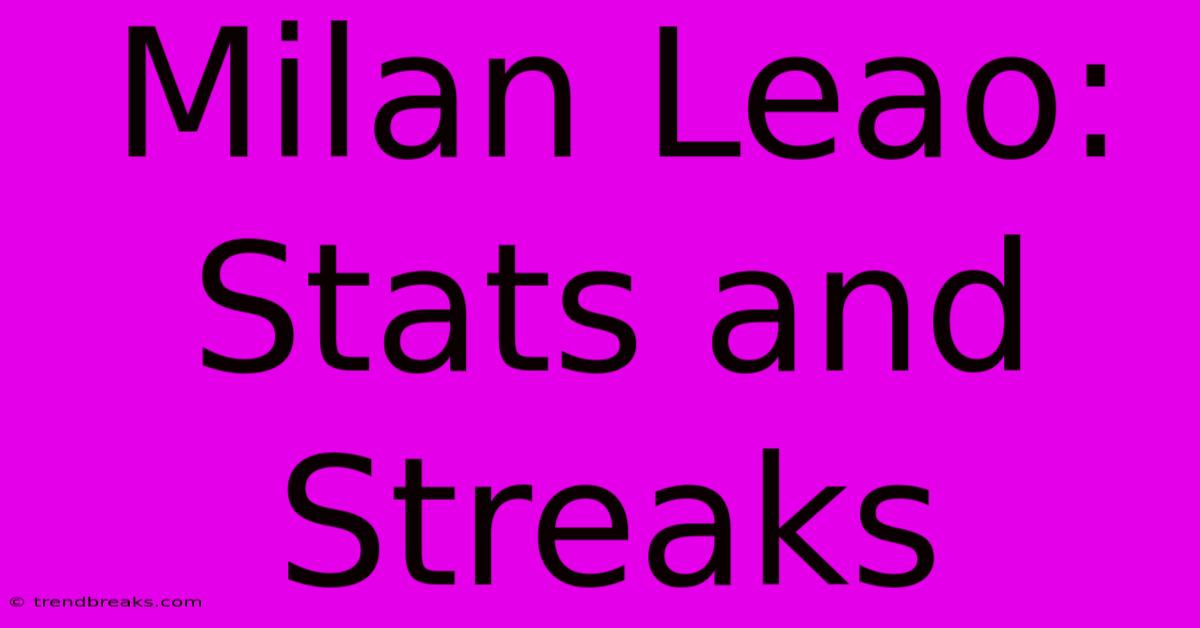 Milan Leao: Stats And Streaks 