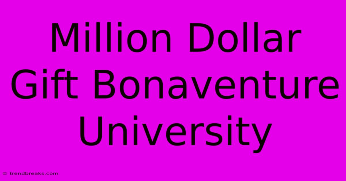 Million Dollar Gift Bonaventure University