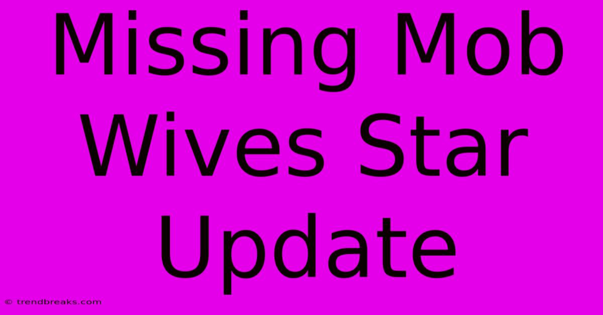 Missing Mob Wives Star Update