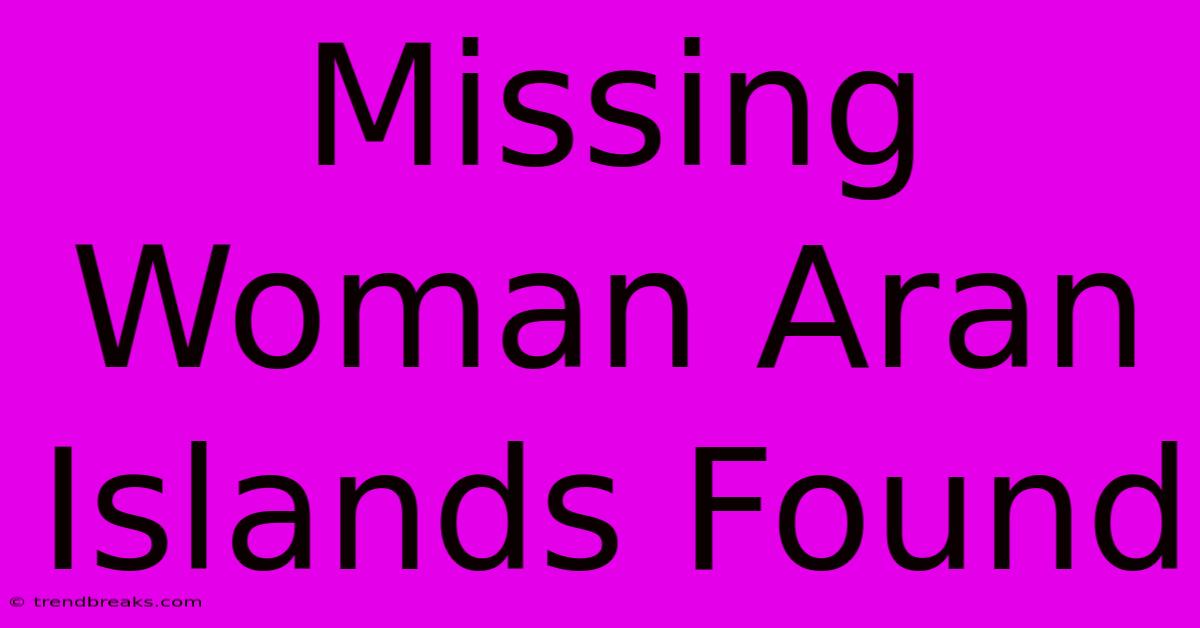 Missing Woman Aran Islands Found