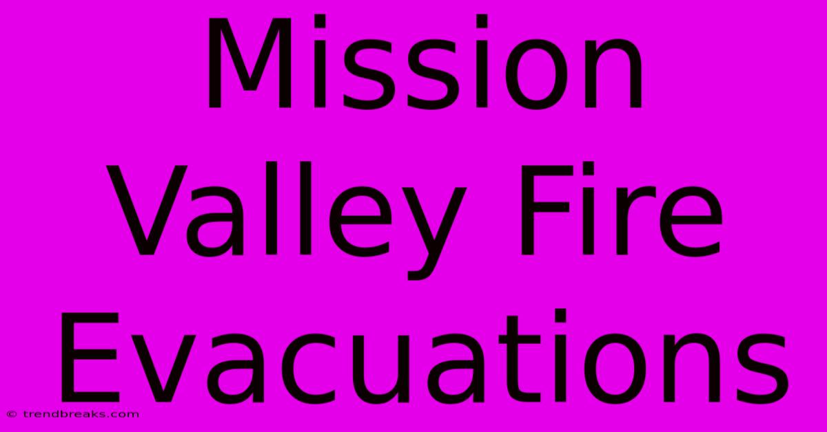 Mission Valley Fire Evacuations