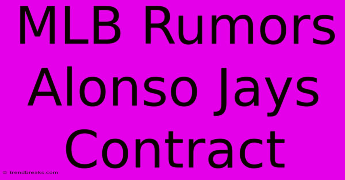 MLB Rumors Alonso Jays Contract