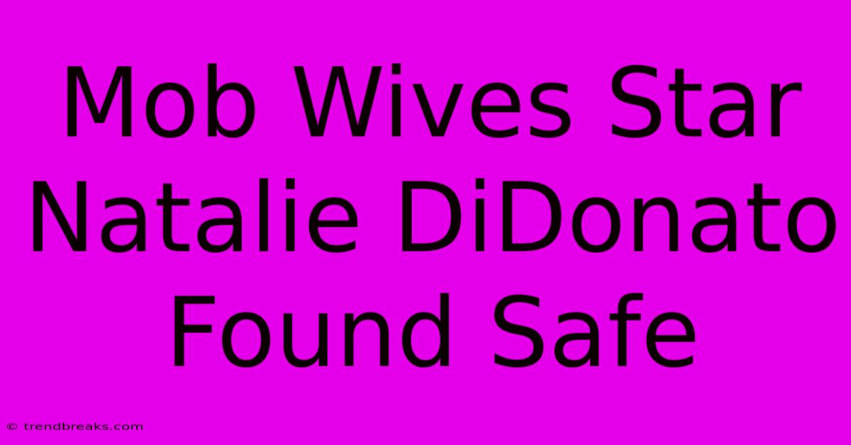 Mob Wives Star Natalie DiDonato Found Safe