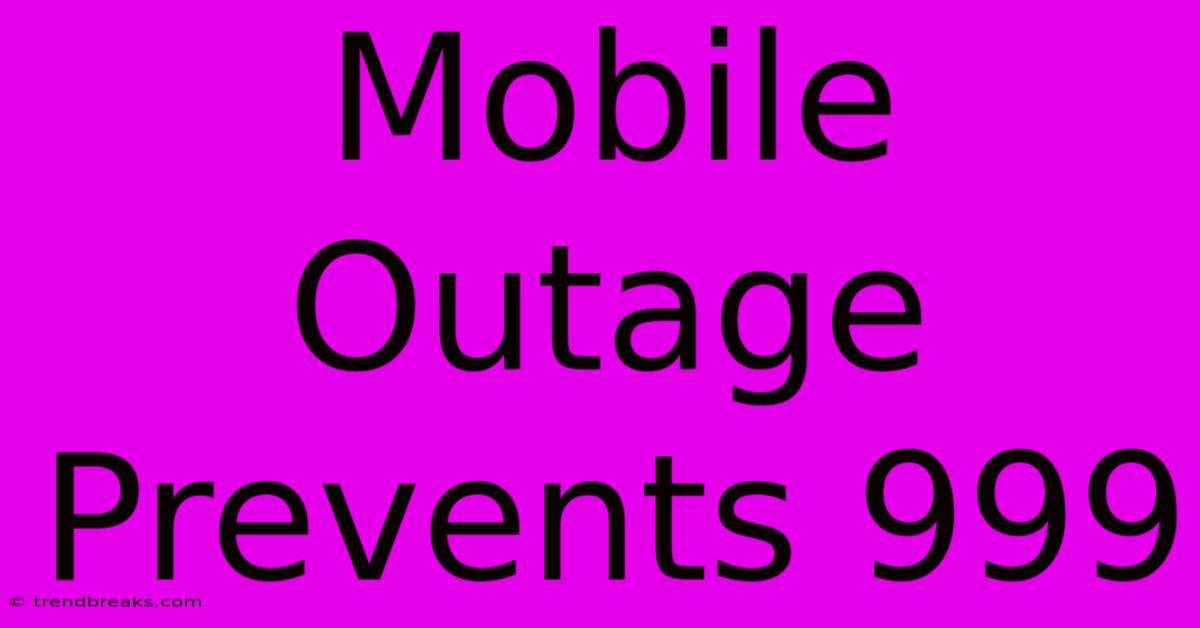 Mobile Outage Prevents 999