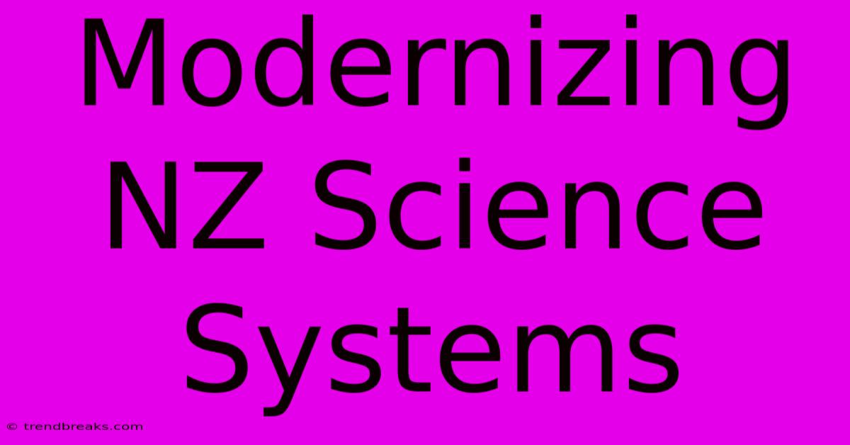 Modernizing NZ Science Systems