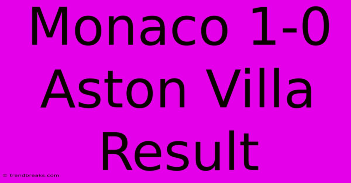 Monaco 1-0 Aston Villa Result