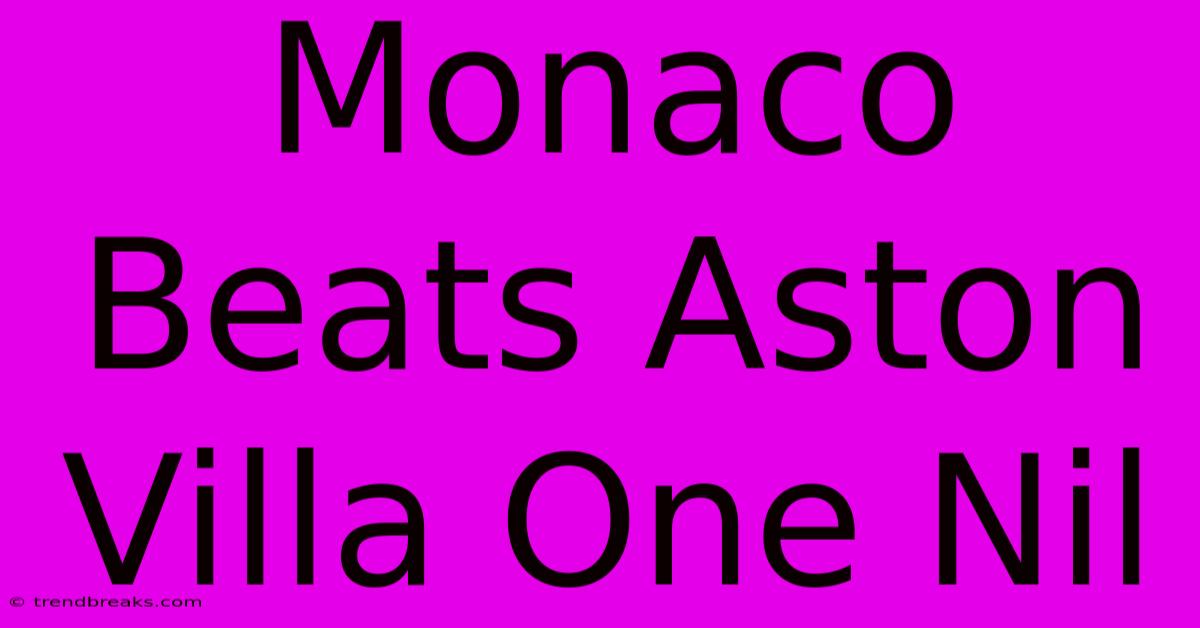 Monaco Beats Aston Villa One Nil