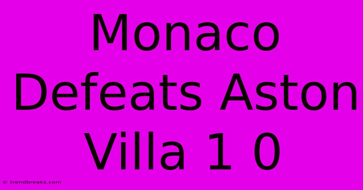 Monaco Defeats Aston Villa 1 0