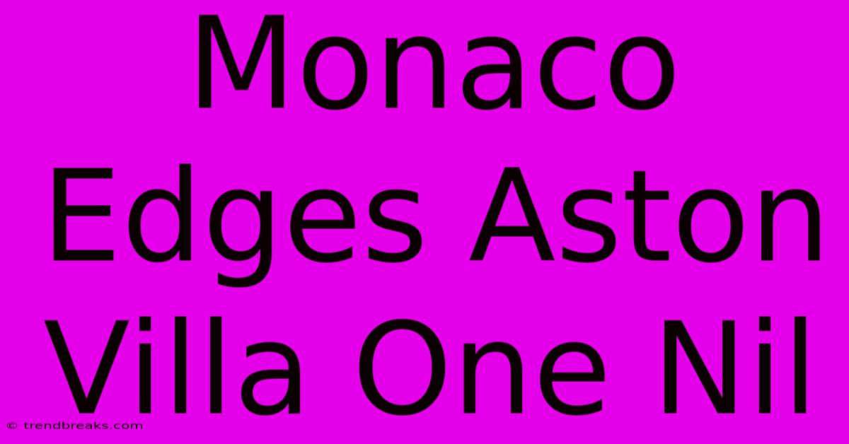 Monaco Edges Aston Villa One Nil