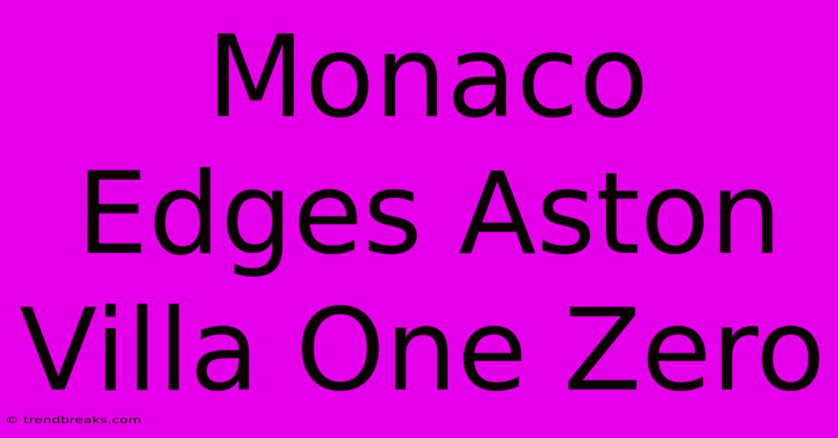 Monaco Edges Aston Villa One Zero