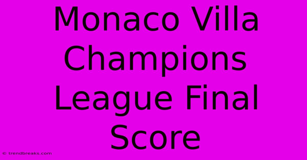 Monaco Villa Champions League Final Score