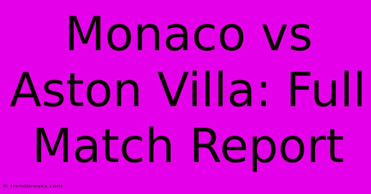 Monaco Vs Aston Villa: Full Match Report