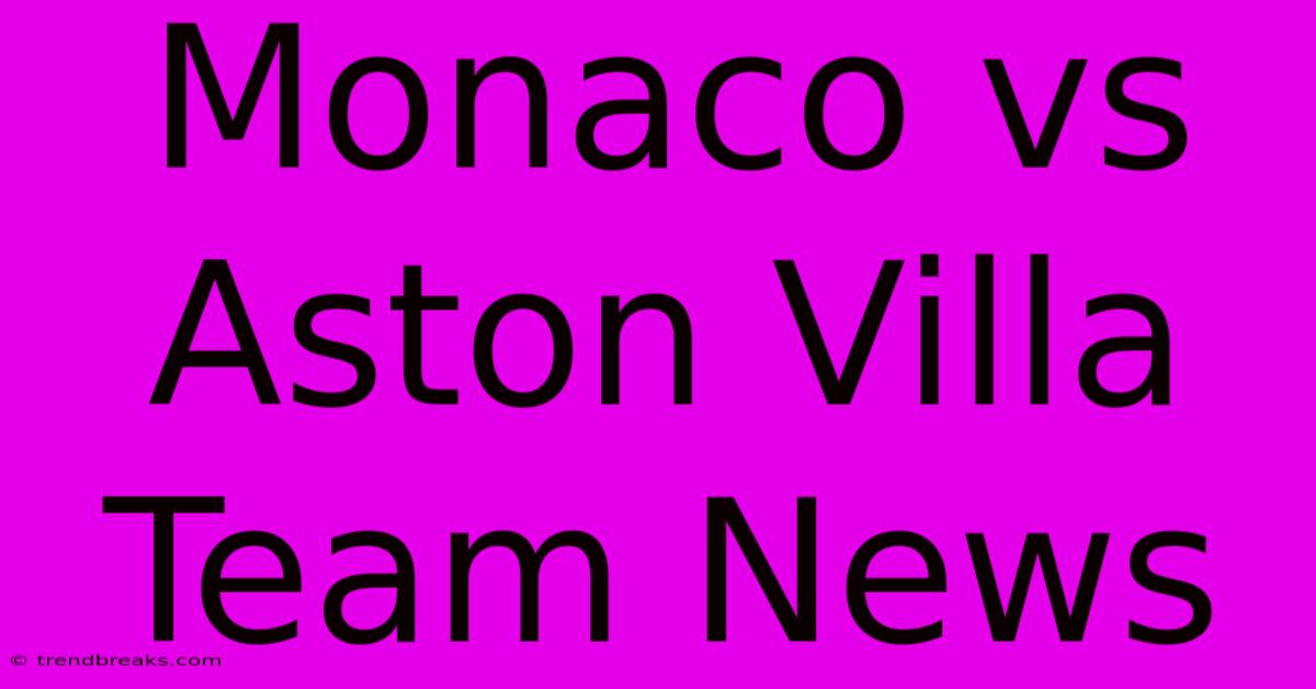 Monaco Vs Aston Villa Team News