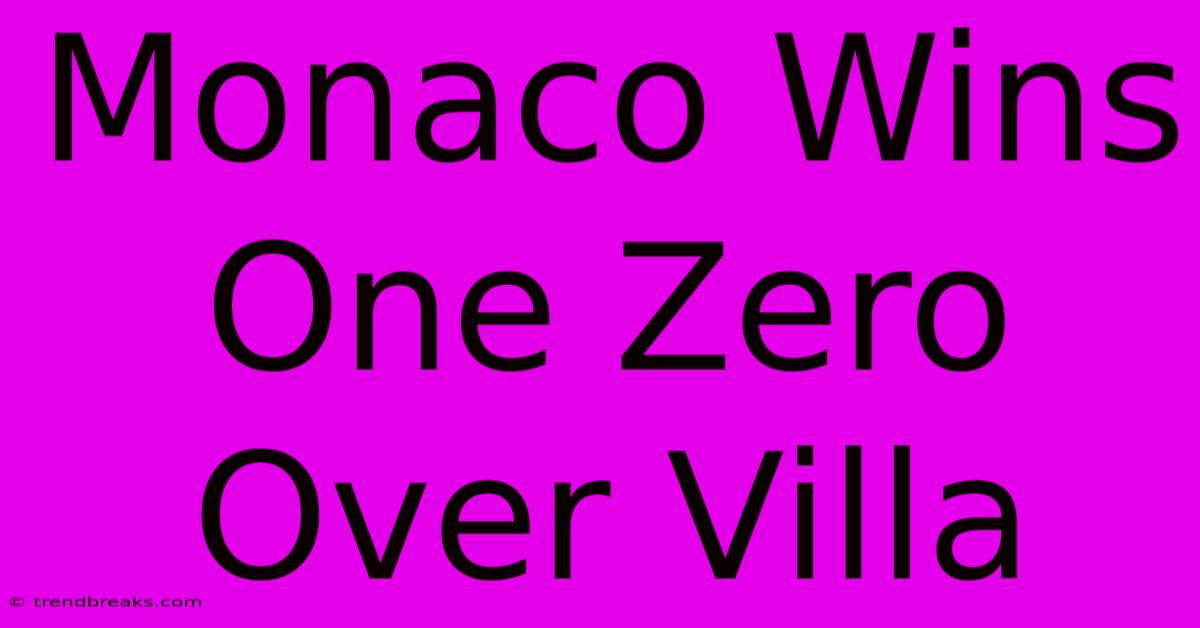 Monaco Wins One Zero Over Villa