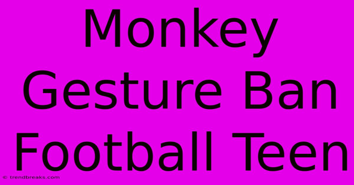 Monkey Gesture Ban Football Teen