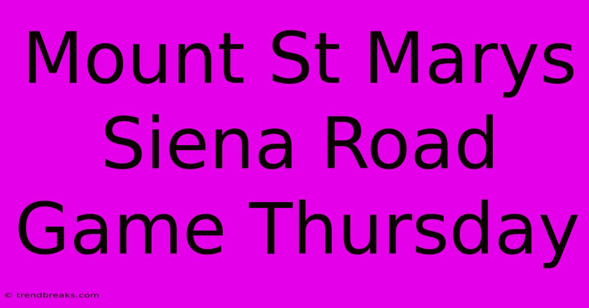 Mount St Marys Siena Road Game Thursday